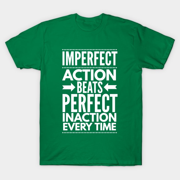 Imperfect Action Beats Perfect Inaction Every Time T-Shirt by FlashMac